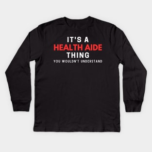 It's A Health Aide Thing You Wouldn't Understand Kids Long Sleeve T-Shirt